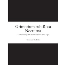 (영문도서) Grimorium sub Rosa Nocturna: The Grimoire of The Rose that blooms in The Night Paperback, Lulu.com, English, 9781471079160