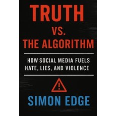 (영문도서)Truth vs. The Algorithm: How Social Media Fuels Hate Lies and Violence Paperback, Independently Published, English, 9798267736480