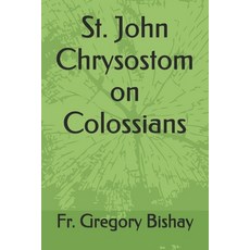 (영문도서)St. John Chrysostom on Colossians Paperback, Independently Published, English, 9798499438756
