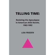 (영문도서) Telling Time: Resisting the Apocalypse in American AIDS Novels 1982-1992 Paperback, Lisa Frieden, English, 9798201325244