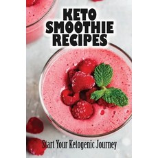 (영문도서) Keto Smoothie Recipes: Start Your Ketogenic Journey Paperback, Independently Published, English, 9798418377791