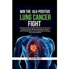(영문도서) Win The ALK-Positive Lung Cancer Fight: Stop Tumor Growth Extend Maximum Survi... Paperback, Notion Press, English, 9798896109013