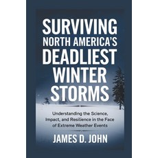 (영문도서) Surviving North America's Deadliest Winter Storms: Understanding the Science I... Paperback, Independently Published, English, 9798306071718