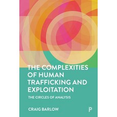 (영문도서) The Complexities of Human Trafficking: A New Systemic Model to Protect Victims Disrupt and P... Paperback, Policy Press, English, 9781447372462