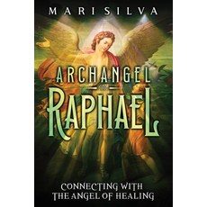 (영문도서) Archangel Raphael: Connecting with the Angel of Healing Paperback, Independently Published, English, 9798321382103