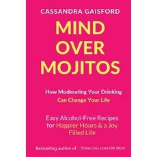 (영문도서) Mind Over Mojitos: How Moderating Your Drinking Can Change Your Life: Easy Alco... Paperback, Blue Giraffe Publishing, English, 9780995108073