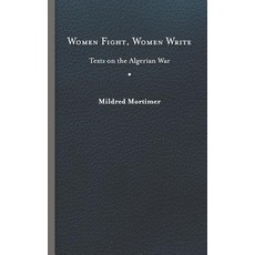 (영문도서) Women Fight Women Write: Texts on the Algerian War Hardcover, University of Virginia Press, English, 9780813942049