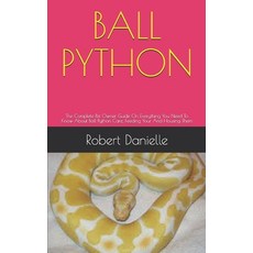 Ball Python: The Complete Pet Owner Guide On Everything You Need To Know About Ball Python Care Fee... Paperback, Independently Published, English, 9798582466086