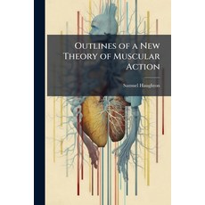 (영문도서)Outlines of a New Theory of Muscular Action Paperback, Hutson Street Press, English, 9781023997225