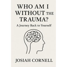 (영문도서)Who Am I Without the Trauma?: A Journey Back to Yourself Paperback, Independently Published, English, 9798283783444