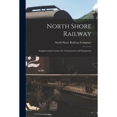 (영문도서) North Shore Railway [microform]: Supplemental Contract for Construction and Equipment Paperback, Legare Street Press, English, 9781014706423