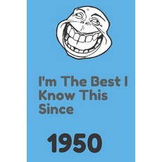 (영문도서) I'm The Best I Know This Since 1950: 120 Pages 6x9 Soft Cover Matte Finish Paperback, Independently Published, English, 9781656789419