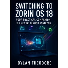 (英文圖書)Switching to Zorin OS 18: Your Practical Companion for Moving Beyond Windows: Th... 平裝版, Independently Published, 英文