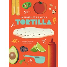 (영문도서) 101 Things to Do with a Tortilla New Edition Paperback, Gibbs Smith, English, 9781423663768