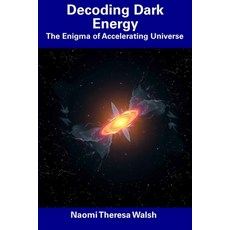 (영문도서) Decoding Dark Energy: The Enigma of Accelerating Universe Paperback, Independently Published, English, 9798308961789