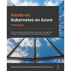 (영문도서) Hands-On Kubernetes on Azure - Third Edition: Use Azure Kubernetes Service to automate manage... Paperback, Packt Publishing, English, 9781801079945