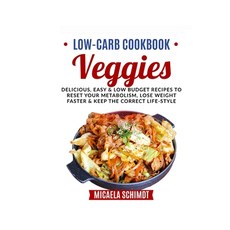Low-Carb Cookbook-Veggies: Delicious Easy and Low Budget Recipes to Reset Your Metabolism Lose Wei... Paperback, Independently Published, English, 9798730364752