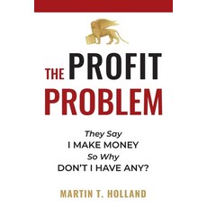 The Profit Problem: They Say I Make Money So Why Don't I Have Any? Paperback, Anneal Publishing