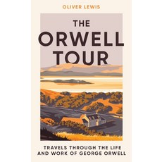 (영문도서) The Orwell Tour: Travels Through the Life and Work of George Orwell Hardcover, Icon Books, English, 9781785789618