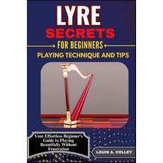 (영문도서)Lyre Secrets for Beginners Playing Technique and Tips: Your Effortless Beginner'... Paperback, Independently Published, English, 9798291957103