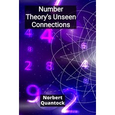 (영문도서)Number Theory's Unseen Connections: Unraveling the intricate tapestry of integer... Paperback, Norbert Quantock, English, 9798349387432