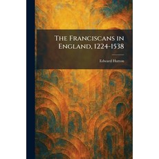 (영문도서)The Franciscans in England 1224-1538 Paperback, Tradd Street Press, English, 9781025668055 Tradd Street Press, English, 9781025668055