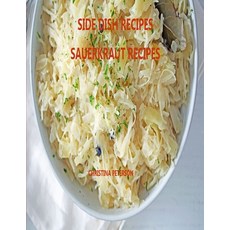 Side Dish Recipes Sauerkraut Recipes: 30 Different Recipes Soups Homemade Sauerkraut Salads Reu... Paperback, Independently Published, English, 9798718560978