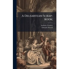 (영문도서)A Delsartean Scrap-book; Hardcover, Hutson Street Press, English, 9781025229614