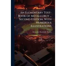 (英文圖書)An Elementary Text-Book of Metallurgy ... Second Edition. With Numerous Illustra... 平裝版, Hutson Street Press, 英文