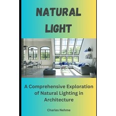 (영문도서) Light: A Comprehensive Exploration of Natural Lighting in Architecture Paperback, Independently Published, English, 9798884591103