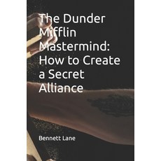 (영문도서) The Dunder Mifflin Mastermind: How to Create a Secret Alliance Paperback, Independently Published, English, 9798394158216
