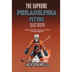 (영문도서) Philadelphia Flyers: The Supreme Quiz and Trivia Book on your favorite NHL team Paperback, Independently Published, English, 9798872468738