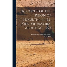 (영문도서) Records of the Reign of Tukulti-Ninibl King of Assyria About B.C. 1275 Hardcover, Legare Street Press, English, 9781017804843