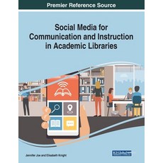 Social Media for Communication and Instruction in Academic Libraries Paperback, Information Science Reference