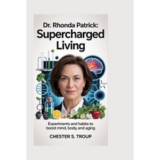 (영문도서)Dr. Rhonda Patrick: Supercharged Living: Experiments and Habits to Boost Mind B... Paperback, Independently Published, English, 9798271269585