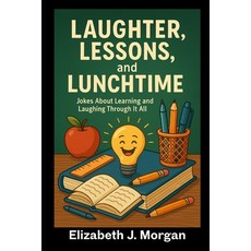 (영문도서)Laughter Lessons and Life: Jokes About Learning and Laughing Through It All Paperback, Independently Published, English, 9798293054985