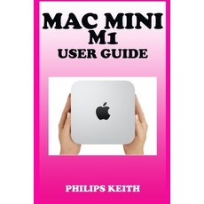 Mac Mini M1 User Guide: A Comprehensive Manual And Guide For Beginners Ands Pros. To Set Up Connect... Paperback, Independently Published, English, 9798709466241
