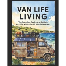 (英文圖書)Van Life Living: The Complete Beginner's Guide to Van Life Minimalism & Mobile... 平裝版, Independently Published, 英文