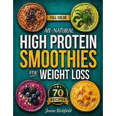 (영문도서)All-Natural High Protein Smoothies for Weight Loss: A Simple No-Guesswork Appro... Paperback, Independently Published, English, 9798244460889