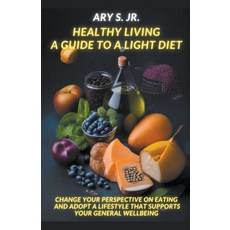(영문도서) Healthy Living: A Guide to a Light Diet Paperback, Ary S. Jr, English, 9798223574590