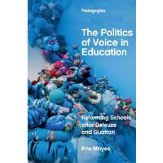 (영문도서) The Politics of Voice in Education: Reforming Schools After Deleuze and Guattari Paperback, Edinburgh University Press, English, 9781474451215