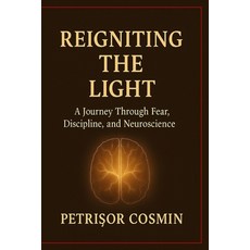 (英文圖書)Reigniting the Light: A Journey Through Fear Discipline and Neuroscience 平裝版, Independently Published, 英文