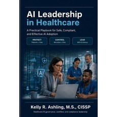(영문도서)AI Leadership in Healthcare: A Practical Playbook for Safe Compliant and Effec... Paperback