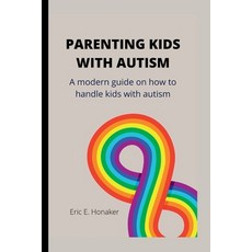 (영문도서) Parenting Kids with Autism: A modern guide on how to handle kids with autism Paperback, Independently Published, English, 9798353053712