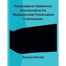 (영문도서)Posterolateral Stabilomics Proceduralism for Thoracolumbal Pulverization Comminu... Paperback, Inde Publi, English, 9798233504235