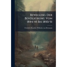 (영문도서)Bewegung Der Bevölkerung Von 1844/45 Bis 1850/51: Aus Amtl. Quellen Paperback, Nabu Press, English, 9781245229579