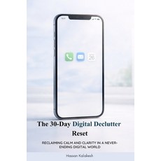 (영문도서)The 30-Day Digital Declutter Reset: Reclaiming Calm and Clarity in a Never-Endin... Paperback, Independently Published, English, 9798241284709