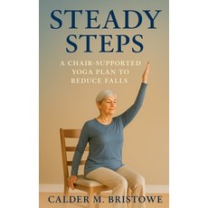 (영문도서)Steady Steps: A Chair-Supported Yoga Plan to Reduce Falls: A Complete 6-Week Cha... Paperback, Independently Published, English, 9798298225861