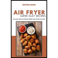 Air Fryer Super Easy Recipes: 100 Quick and Easy Everyday Recipes than Anyone Can Cook Hardcover, Stratosphere Ltd, English, 9781801592949