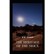 The Heritage of the Sioux Illustrated Paperback, Independently Published, English, 9798703618622